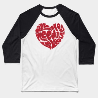 All You Need Is Love Baseball T-Shirt